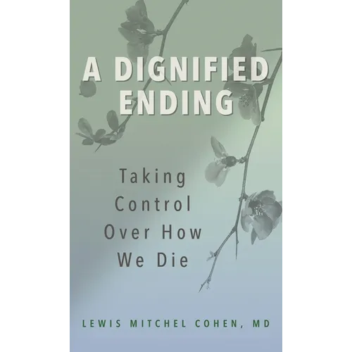 A Dignified Ending: Taking Control Over How We Die