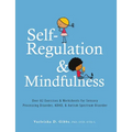 Self-Regulation and Mindfulness: Over 82 Exercises & Worksheets for Sensory Processing Disorder, Adhd, & Autism Spectrum Disorder