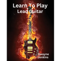 Learn To Play Lead Guitar: A comprehensive Training Guide For Intermediate Students