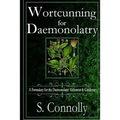 Wortcunning for Daemonolatry: A Formulary for the Daemonolater Alchemist and Gardener