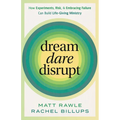 Dream, Dare, Disrupt: How Experiments, Risk, and Embracing Failure Can Build Life-Giving Ministry
