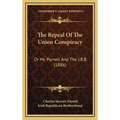The Repeal Of The Union Conspiracy: Or Mr. Parnell And The I.R.B. (1886)