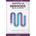Gestión De Negocios - MBA En La Práctica: Cómo organizar tu empresa en 100 días