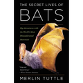 The Secret Lives of Bats: My Adventures with the World's Most Misunderstood Mammals