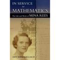 In Service to Mathematics: The Life and Work of Mina Rees