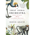 The Great Animal Orchestra: Finding the Origins of Music in the World's Wild Places