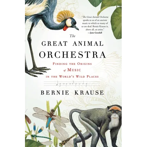 The Great Animal Orchestra: Finding the Origins of Music in the World's Wild Places