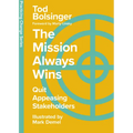 The Mission Always Wins: Quit Appeasing Stakeholders