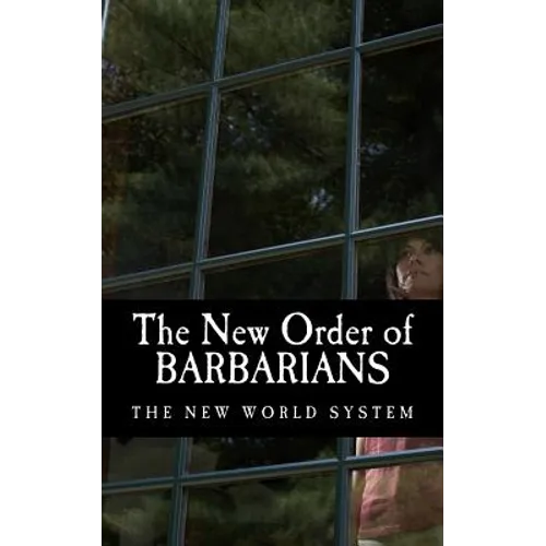 The New Order of Barbarians: The New World System