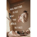 I Was Waiting to See What You Would Do First: Poems