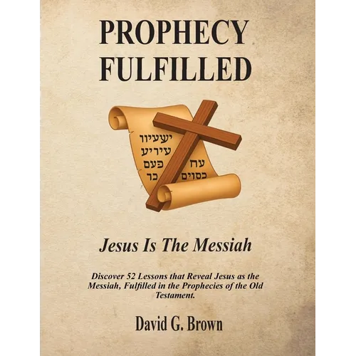 PROPHECY FULFILLED Jesus is the Messiah