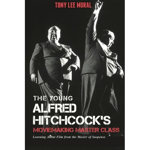 The Young Alfred Hitchcock's Moviemaking Master Class: Learning about film from the Master of Suspense