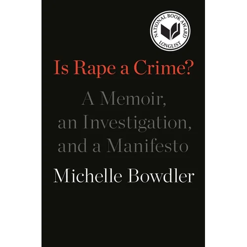 Is Rape a Crime?: A Memoir, an Investigation, and a Manifesto