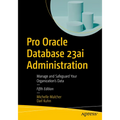 Pro Oracle Database 23ai Administration: Manage and Safeguard Your Organization's Data