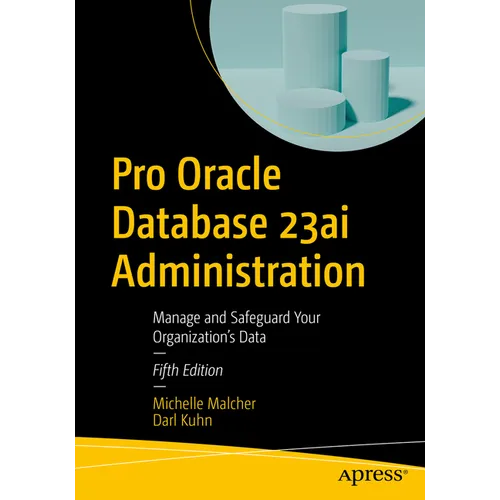 Pro Oracle Database 23ai Administration: Manage and Safeguard Your Organization's Data