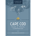 Campfire Stories: Cape Cod: Tales & Travel Companion