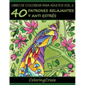 Libro de Colorear para Adultos Volumen 6: 40 Patrones Relajantes y Anti Estrés