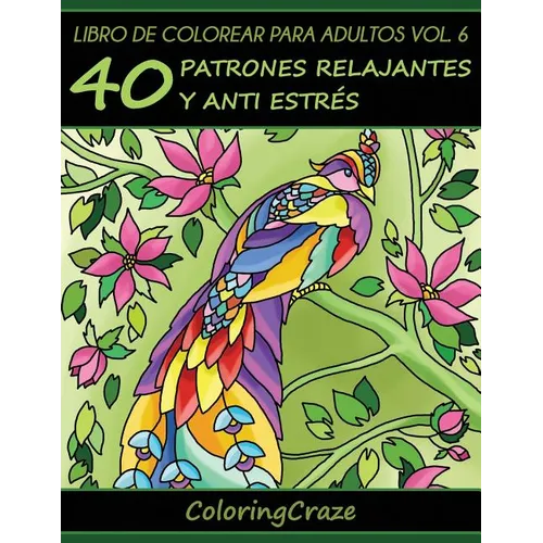 Libro de Colorear para Adultos Volumen 6: 40 Patrones Relajantes y Anti Estrés