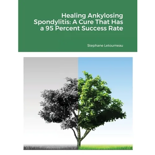 Healing Ankylosing Spondylitis: A Cure That Has a 95 Percent Success Rate