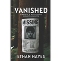 Vanished: Strange and Mysterious Disappearances: Volume 1