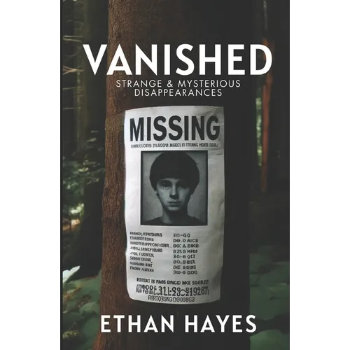Vanished: Strange and Mysterious Disappearances: Volume 1