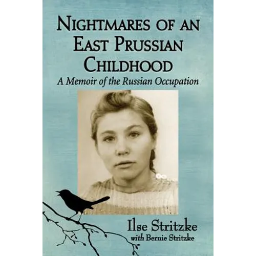 Nightmares of an East Prussian Childhood: A Memoir of the Russian Occupation