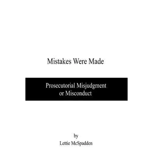 Mistakes Were Made: Prosecutorial Misjudgment or Misconduct