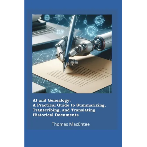 AI and Genealogy: A Practical Guide to Summarizing, Transcribing, and Translating Historical Documents