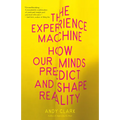 The Experience Machine: How Our Minds Predict and Shape Reality
