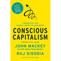 Conscious Capitalism: Liberating the Heroic Spirit of Business