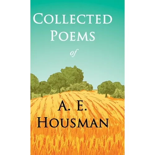 Collected Poems of A. E. Housman: With a Chapter from Twenty-Four Portraits By William Rothenstein