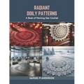 Radiant Doily Patterns: A Book of Morning Star Crochet