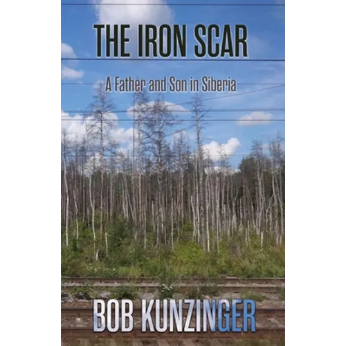 The Iron Scar: A Father and Son in Siberia