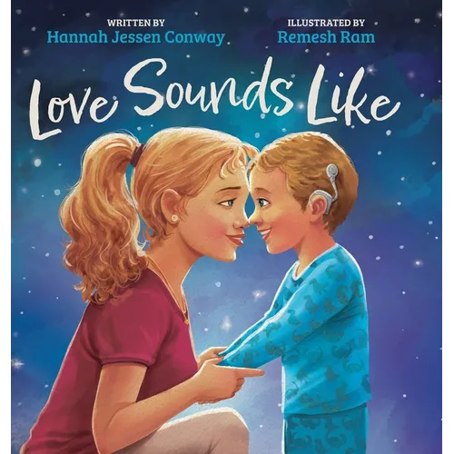 Love Sounds Like: A Children's Bedtime Book About Hearing Loss and the Different Ways Kids Experience Love
