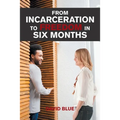 From Incarceration to Freedom in Six Months