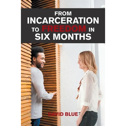 From Incarceration to Freedom in Six Months