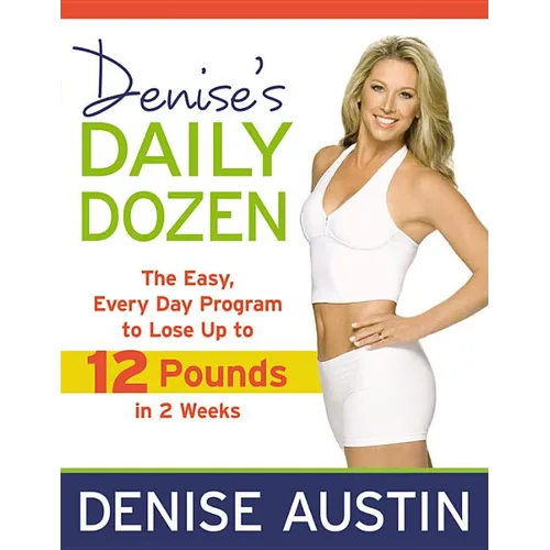 Denise's Daily Dozen: The Easy, Every Day Program to Lose Up to 12 Pounds in 2 Weeks