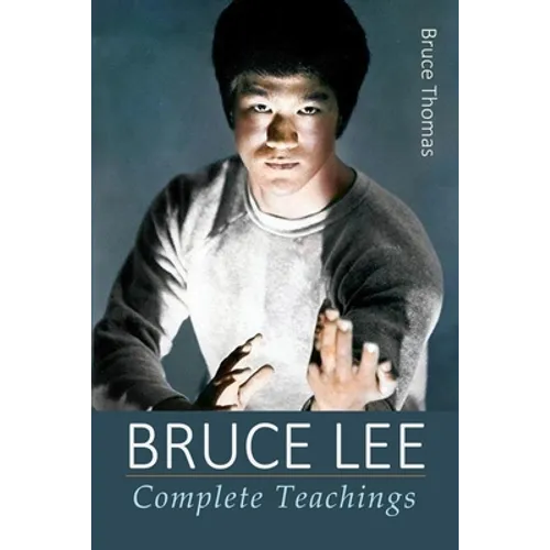 Bruce Lee: Complete Teachings