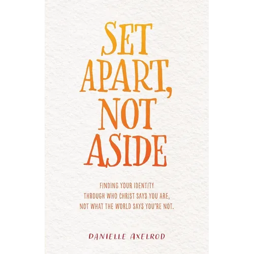 Set Apart, Not Aside: Finding your identity through who Christ says you are, not what the world says you're not.