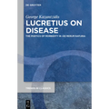 Lucretius on Disease: The Poetics of Morbidity in >De Rerum Natura