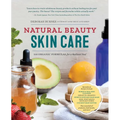 Natural Beauty Skin Care: 110 Organic Formulas for a Radiant You!