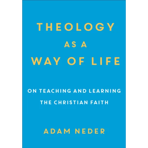 Theology as a Way of Life: On Teaching and Learning the Christian Faith