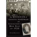 The Murder of Geneva Hardman and Lexington's Mob Riot of 1920