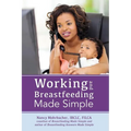 Working and Breastfeeding Made Simple