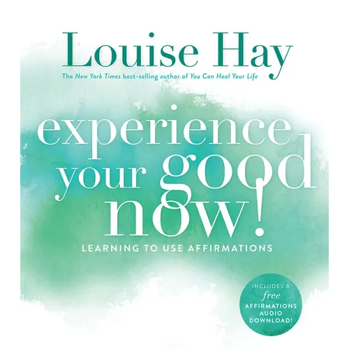 Experience Your Good Now!: Learning to Use Affirmations