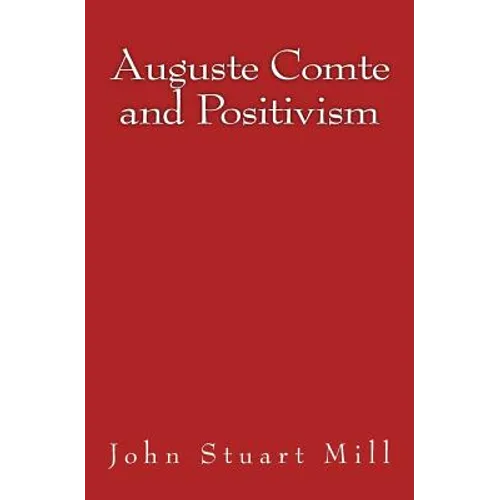 Auguste Comte and Positivism: Original Edition of 1866