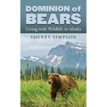 Dominion of Bears: Living with Wildlife in Alaska