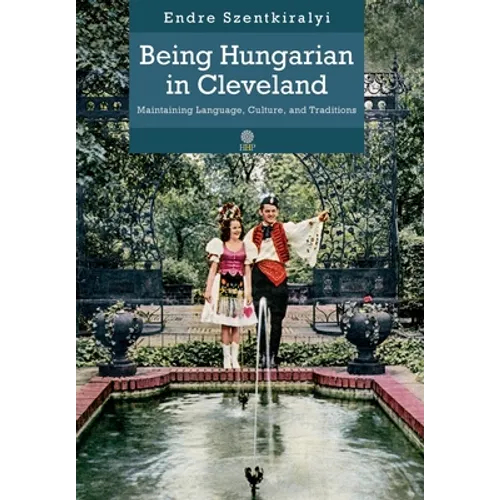 Being Hungarian in Cleveland: Maintaining Language, Culture, and Traditions