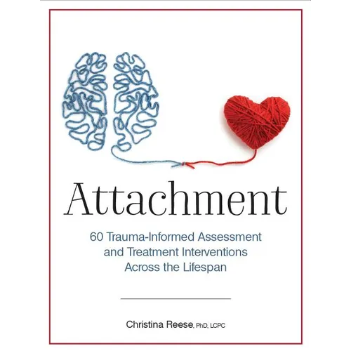 Attachment: 60 Trauma-Informed Assessment and Treatment Interventions Across the Lifespan