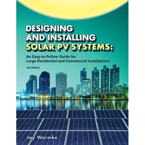 Designing and Installing Solar PV Systems: Commercial and Large Residential Systems (2022)